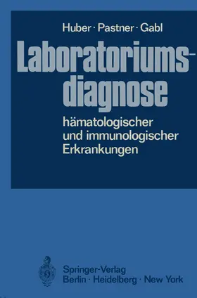 Huber / Pastner / Gabl |  Laboratoriumsdiagnose hämatologischer und immunologischer Erkrankungen | Buch |  Sack Fachmedien