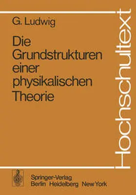 Ludwig |  Die Grundstrukturen einer physikalischen Theorie | eBook | Sack Fachmedien