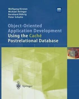 Kirsten / Ihringer / Schulte |  Object-Oriented Application Development Using the Caché Postrelational Database | Buch |  Sack Fachmedien