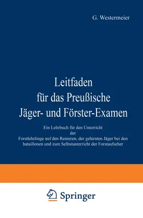 Westermeier | Leitfaden für das Preußische Jäger- und Förster-Examen | Buch | 978-3-642-98144-9 | sack.de