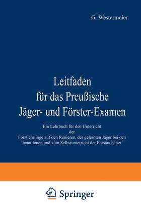 Westermeier | Leitfaden für das Preußische Jäger- und Förster-Examen | Buch | 978-3-642-98144-9 | sack.de