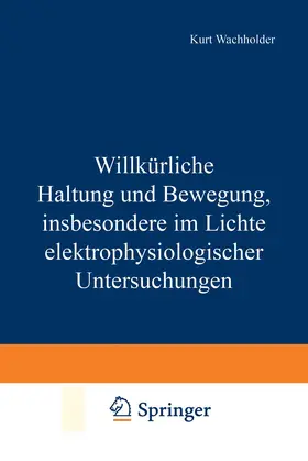 Wachholder |  Willkürliche Haltung und Bewegung, insbesondere im Lichte elektrophysiologischer Untersuchungen | Buch |  Sack Fachmedien