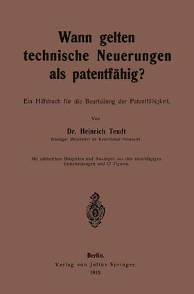 Teudt | Wann gelten technische Neuerungen als Patentfähig? | Buch | 978-3-642-98176-0 | sack.de