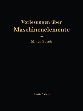 Ten Bosch | Vorlesungen über Maschinenelemente | Buch | 978-3-642-98178-4 | www.sack.de