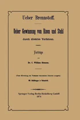 Bohlen / Siemens |  Ueber Brennstoff Ueber Gewinnung von Eisen und Stahl durch direktes Verfahren | Buch |  Sack Fachmedien