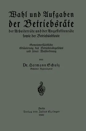 Schulz |  Wahl und Aufgaben der Betriebsräte der Arbeiterräte und der Angestelltenräte sowie der Betriebsobleute | Buch |  Sack Fachmedien
