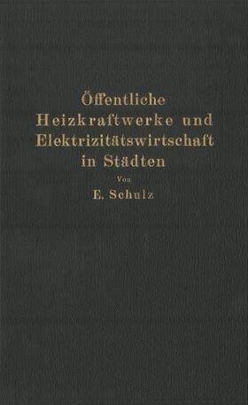 Schulz |  Öffentliche Heizkraftwerke und Elektrizitätswirtschaft in Städten | Buch |  Sack Fachmedien