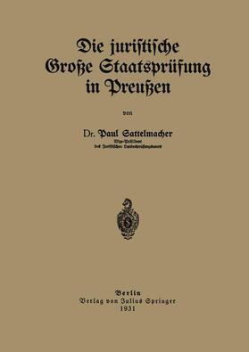Sattelmacher | Die juristische Große Staatsprüfung in Preußen | Buch | 978-3-642-98273-6 | sack.de