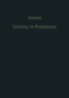 Roeßler | Die Fernleitung von Wechselströmen | Buch | 978-3-642-98293-4 | www.sack.de