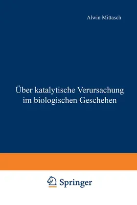 Mittasch |  Über katalytische Verursachung im biologischen Geschehen | Buch |  Sack Fachmedien