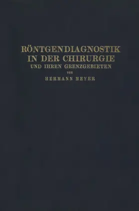 Meyer |  Röntgendiagnostik in der Chirurgie und Ihren Grenzgebieten | Buch |  Sack Fachmedien
