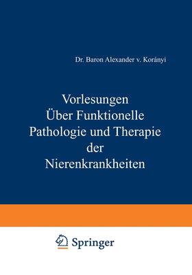 Koraanyi | Vorlesungen Über Funktionelle Pathologie und Therapie der Nierenkrankheiten | Buch | 978-3-642-98482-2 | sack.de