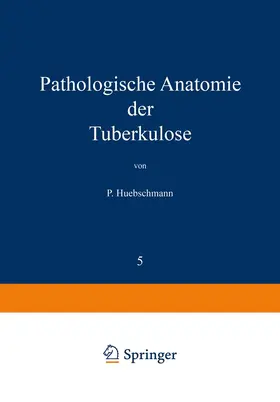Huebschmann / Brauer / Ulrici |  Pathologische Anatomie der Tuberkulose | Buch |  Sack Fachmedien