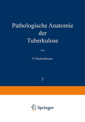 Huebschmann / Ulrici / Brauer | Pathologische Anatomie der Tuberkulose | Buch | 978-3-642-98540-9 | sack.de