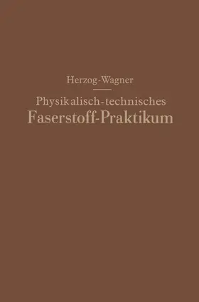 Herzog / Wagner |  Physikalisch-technisches Faserstoff - Praktikum Übungsaufgaben, Tabellen, graphische Darstellungen | Buch |  Sack Fachmedien
