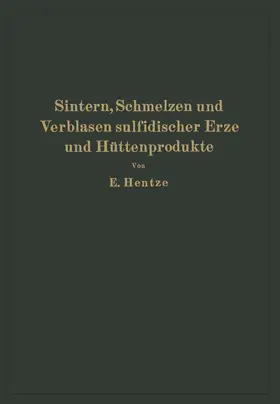 Hentze |  Sintern, Schmelzen und Verblasen sulfidischer Erze und Hüttenprodukte | Buch |  Sack Fachmedien