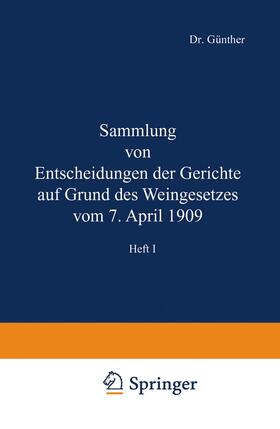 Günther / Kaiserliches Gesundheitsamte | Sammlung von Entscheidungen der Gerichte auf Grund des Weingesetzes vom 7. April 1909 | Buch | 978-3-642-98615-4 | sack.de