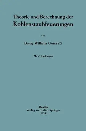 Gumz | Theorie und Berechnung der Kohlenstaubfeuerungen | Buch | 978-3-642-98616-1 | www.sack.de