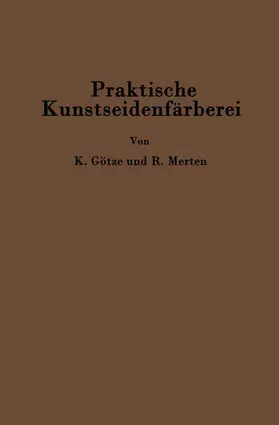Merten / Götze |  Praktische Kunstseidenfärberei in Strang und Stück | Buch |  Sack Fachmedien