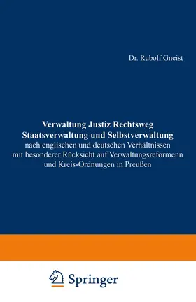 Gneist |  Verwaltung Justiz Rechtsweg Staatsverwaltung und Selbstverwaltung nach englischen und deutschen Verhältnissen mit besonderer Rücksicht auf Verwaltungsreformen und Kreis-Ordnungen in Preußen | Buch |  Sack Fachmedien