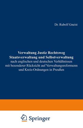 Gneist | Verwaltung Justiz Rechtsweg Staatsverwaltung und Selbstverwaltung nach englischen und deutschen Verhältnissen mit besonderer Rücksicht auf Verwaltungsreformen und Kreis-Ordnungen in Preußen | Buch | 978-3-642-98642-0 | sack.de