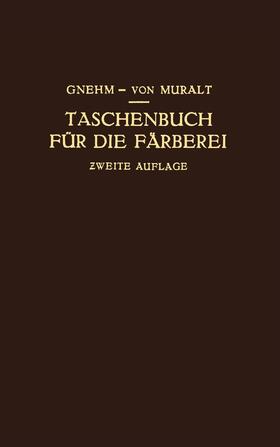 Muralt / Gnehm | Taschenbuch für die Färberei mit Berücksichtigung der Druckerei | Buch | 978-3-642-98643-7 | sack.de