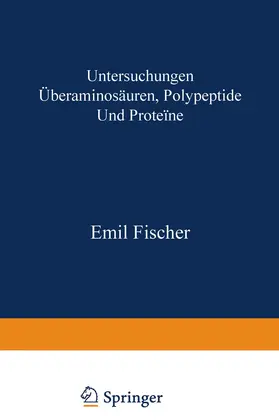 Fischer |  Untersuchungen über Aminosäuren, Polypeptide und Proteïne (1899-1906) | Buch |  Sack Fachmedien