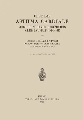 Eppinger / Papp / Schwarz |  Über das Asthma Cardiale Versuch zu einer Peripheren Kreislaufpathologie | Buch |  Sack Fachmedien