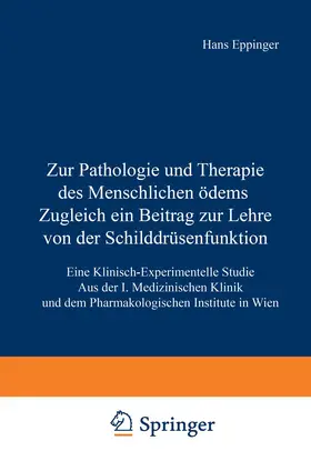 Eppinger |  Zur Pathologie und Therapie des Menschlichen Ödems Zugleich ein Beitrag zur Lehre von der Schilddrüsenfunktion | Buch |  Sack Fachmedien