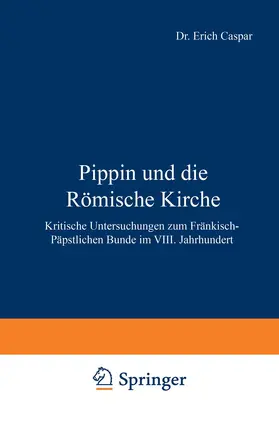 Caspar | Pippin und die Römische Kirche | Buch | 978-3-642-98749-6 | www.sack.de
