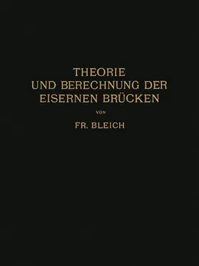 Bleich | Theorie und Berechnung der Eisernen Brücken | Buch | 978-3-642-98799-1 | www.sack.de