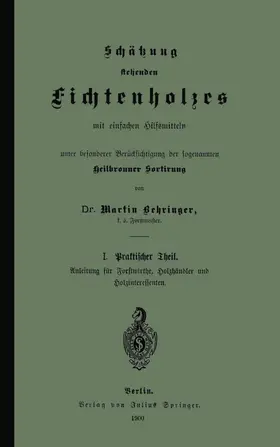 Behringer |  Schätzung stehenden Fichtenholzes mit einfachen Hilfsmitteln unter besonderer Berücksichtigung der sogenannten Heilbronner Sortirung | Buch |  Sack Fachmedien