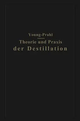 Young / Prahl |  Theorie und Praxis der Destillation | eBook | Sack Fachmedien