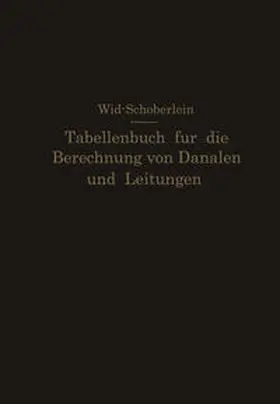 Wild / Schöberlein |  Tabellenbuch für die Berechnung von Kanälen und Leitungen sowie die Feststellung ihrer Durchflußgeschwindigkeiten,Durchflußmengen und Durchflußhöhen, der Konstruktion der Lichtprofile mit ihren Leistungs- und Geschwindigkeitskurven, der Profilinhalte, Profilumfänge und hydraulischen Radien | eBook | Sack Fachmedien