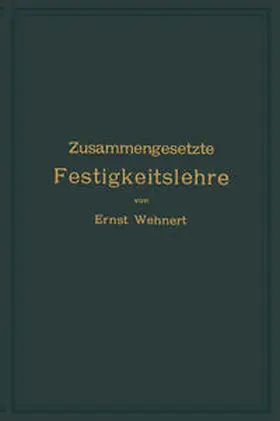 Wehnert |  Zusammengesetzte Festigkeitslehre nebst Aufgaben aus dem Gebiete des Maschinenbaues und der Baukonstruktion | eBook | Sack Fachmedien