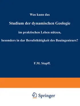 Stapf |  Was kann das Studium der dynamischen Geologie im praktischen Leben nützen, besonders in der Berufsthätigkeit des Bauingenieurs? | eBook | Sack Fachmedien