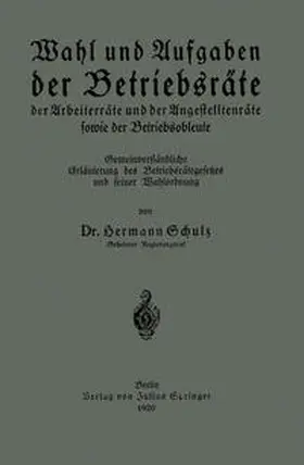 Schulz |  Wahl und Aufgaben der Betriebsräte der Arbeiterräte und der Angestelltenräte sowie der Betriebsobleute | eBook | Sack Fachmedien