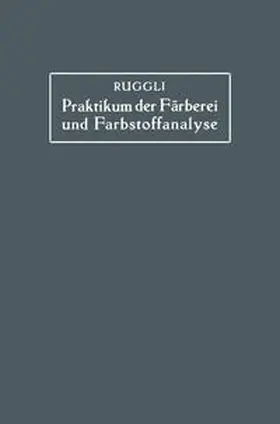 Ruggli |  Praktikum der Färberei und Farbstoffanalyse für Studierende | eBook | Sack Fachmedien