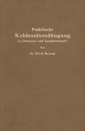 Reinau |  Praktische Kohlensäuredüngung in Gärtnerei und Landwirtschaft | eBook | Sack Fachmedien