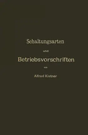 Kistner |  Schaltungsarten und Betriebsvorschriften elektrischer Licht- und Kraftanlagen unter Verwendung von Akkumulatoren | eBook | Sack Fachmedien
