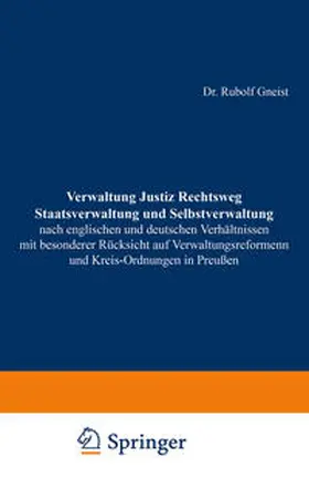 Gneist |  Verwaltung Justiz Rechtsweg Staatsverwaltung und Selbstverwaltung nach englischen und deutschen Verhältnissen mit besonderer Rücksicht auf Verwaltungsreformen und Kreis-Ordnungen in Preußen | eBook | Sack Fachmedien