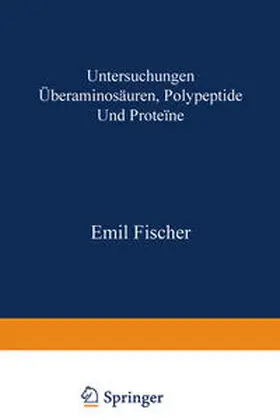 Fischer |  Untersuchungen über Aminosäuren, Polypeptide und Proteïne (1899–1906) | eBook | Sack Fachmedien