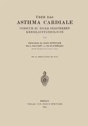 Eppinger / Papp / Schwarz |  Über das Asthma Cardiale Versuch zu einer Peripheren Kreislaufpathologie | eBook | Sack Fachmedien