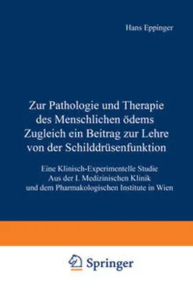 Eppinger |  Zur Pathologie und Therapie des Menschlichen Ödems Zugleich ein Beitrag zur Lehre von der Schilddrüsenfunktion | eBook | Sack Fachmedien