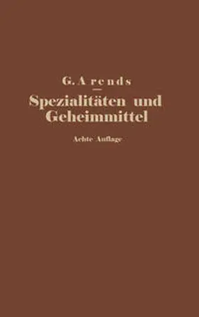 Arends / Hahn / Holfert |  Spezialitäten und Geheimmittel aus den Gebieten der Medizin, Technik Kosmetik und Nahrungsmittelindustrie | eBook | Sack Fachmedien