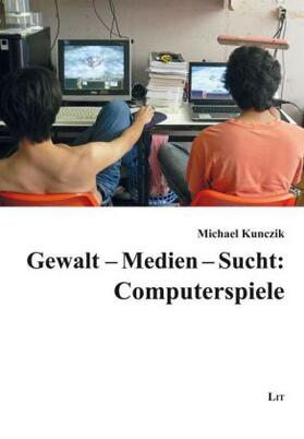 Kunczik |  Gewalt - Medien - Sucht: Computerspiele | Buch |  Sack Fachmedien