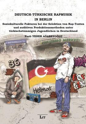 Yener Agabeyoglu |  Deutsch-Türkische Rapmusik in Berlin | Buch |  Sack Fachmedien