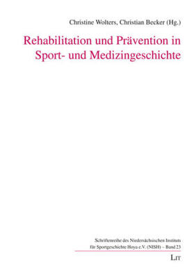 Wolters / Becker |  Rehabilitation und Prävention in Sport- und Medizingeschichte | Buch |  Sack Fachmedien