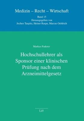 Fuderer / Taupitz / Raspe |  Hochschullehrer als Sponsor einer klinischen Prüfung nach dem Arzneimittelgesetz | Buch |  Sack Fachmedien