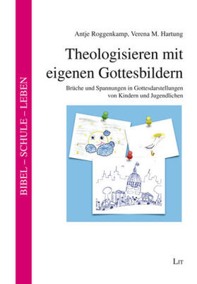 Roggenkamp / Hartung | Roggenkamp, A: Theologisieren mit eigenen Gottesbildern | Buch | 978-3-643-14537-6 | sack.de